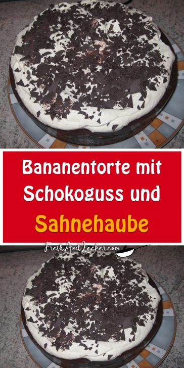 Bananentorte mit Schokoguss und Sahnehaube - Fresh Lecker